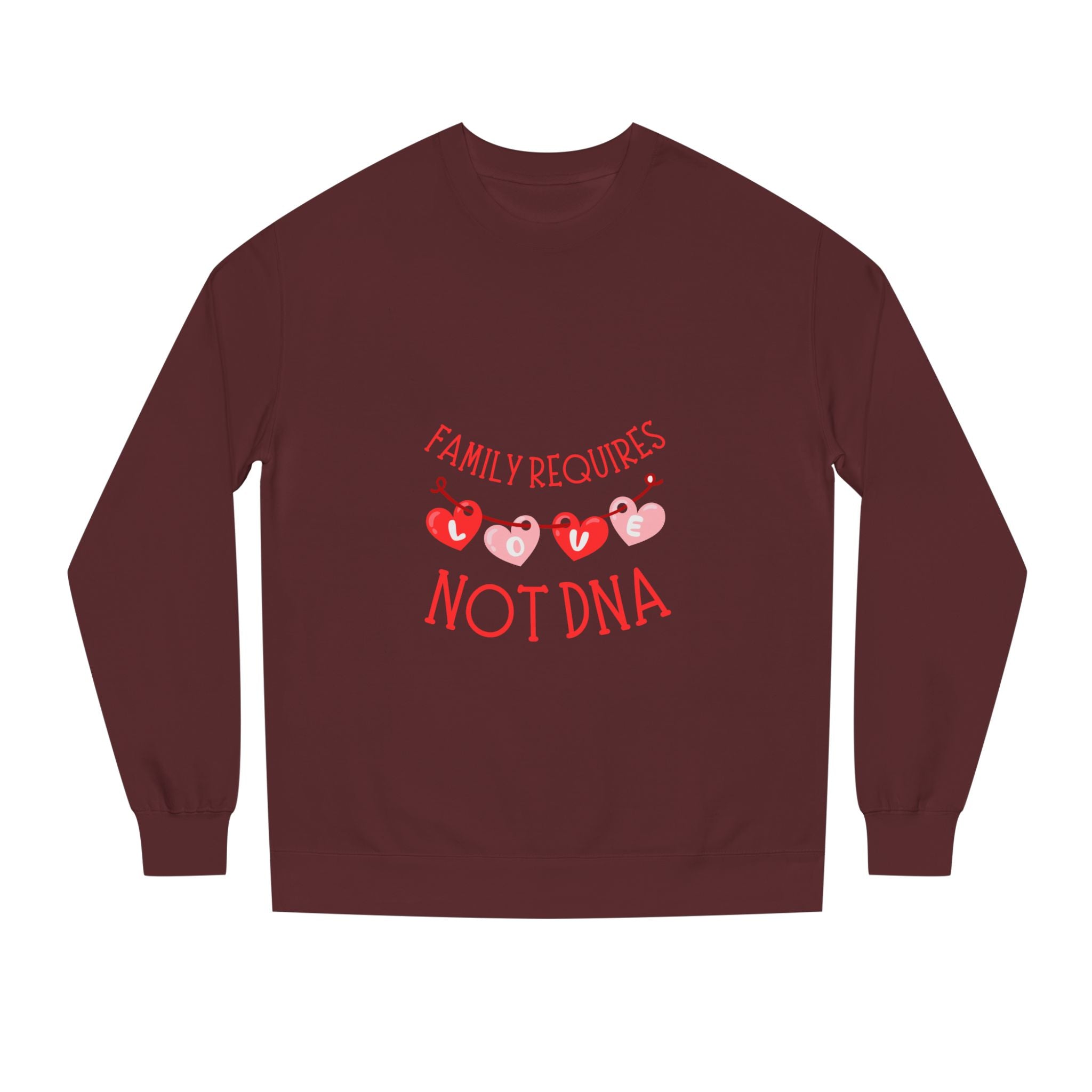 Funny Family Sweatshirt - "Family Requires Not DNA"