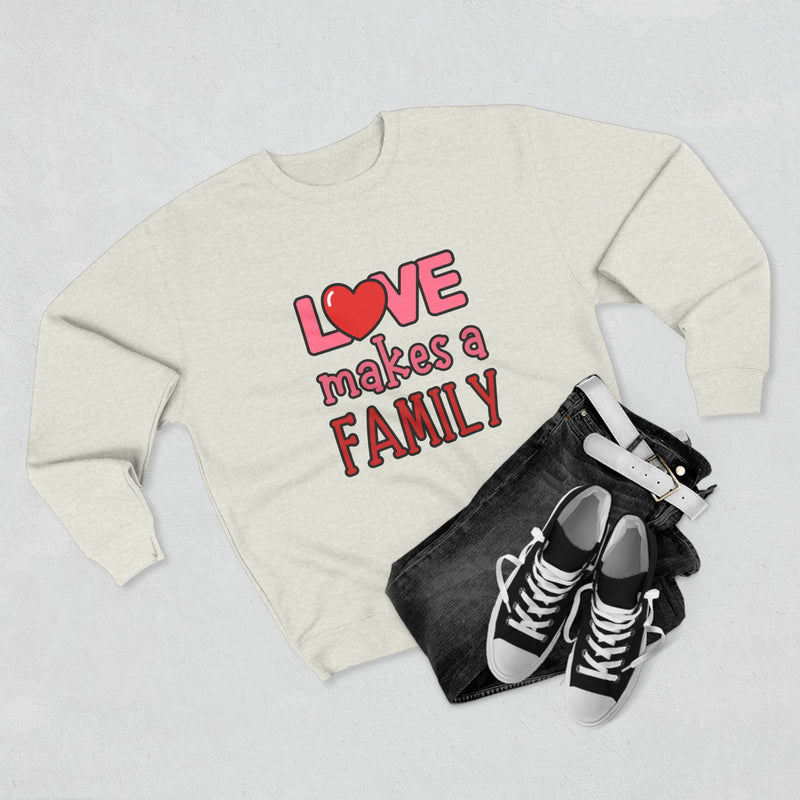 Love Makes a Family Unisex Crewneck Sweatshirt – Cozy and Heartfelt Gift for All Occasions