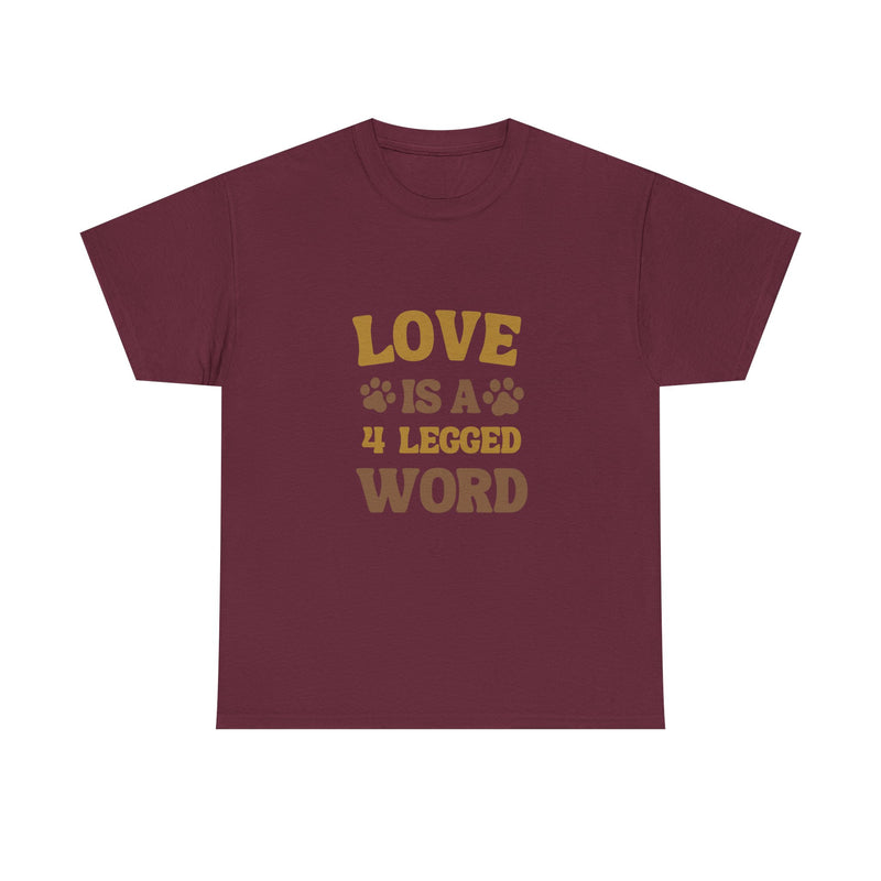 Love is a 4 Legged Word Tee - Unisex Heavy Cotton T-Shirt for Pet Lovers
