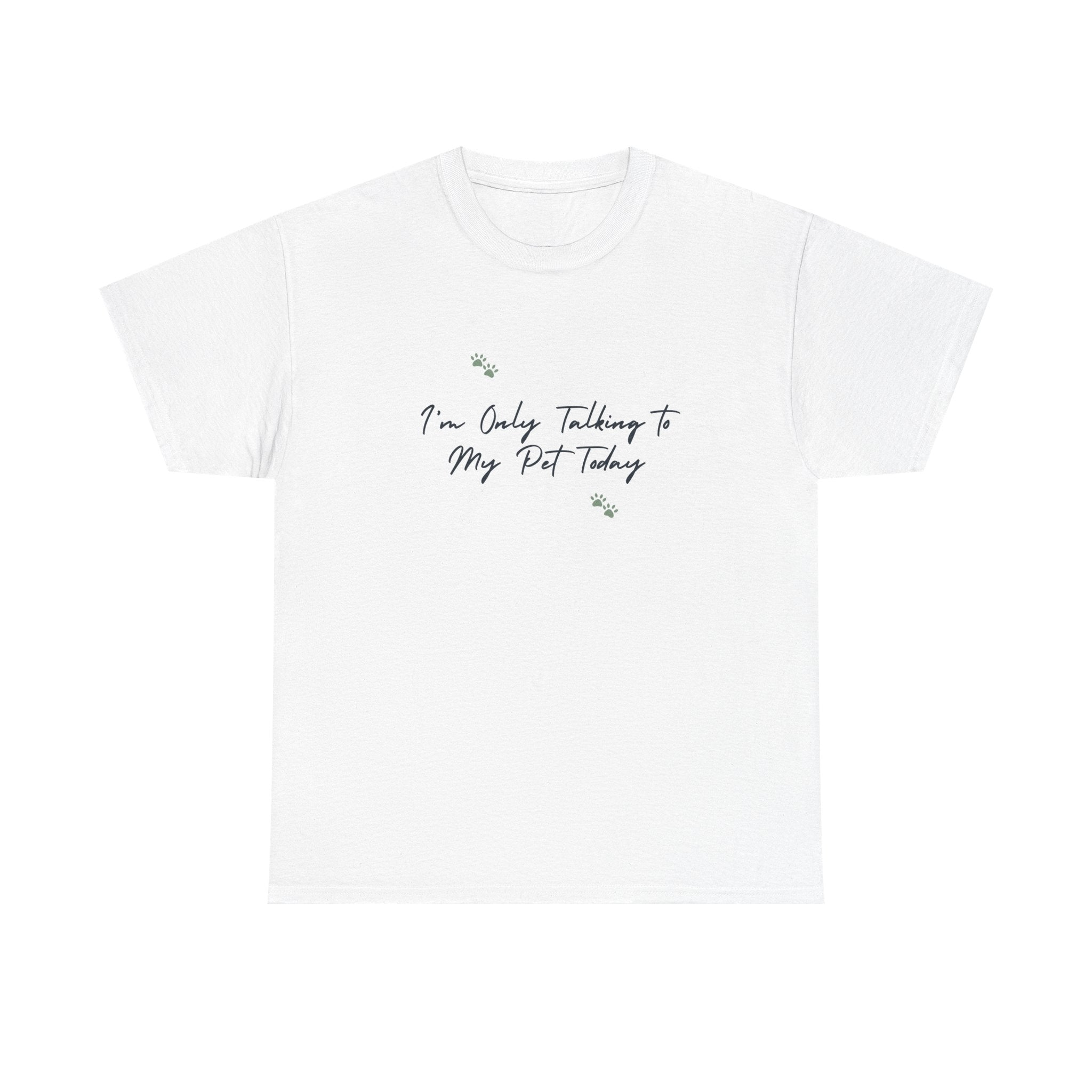 I'm Only Talking to My Pet Today Unisex Heavy Cotton Tee