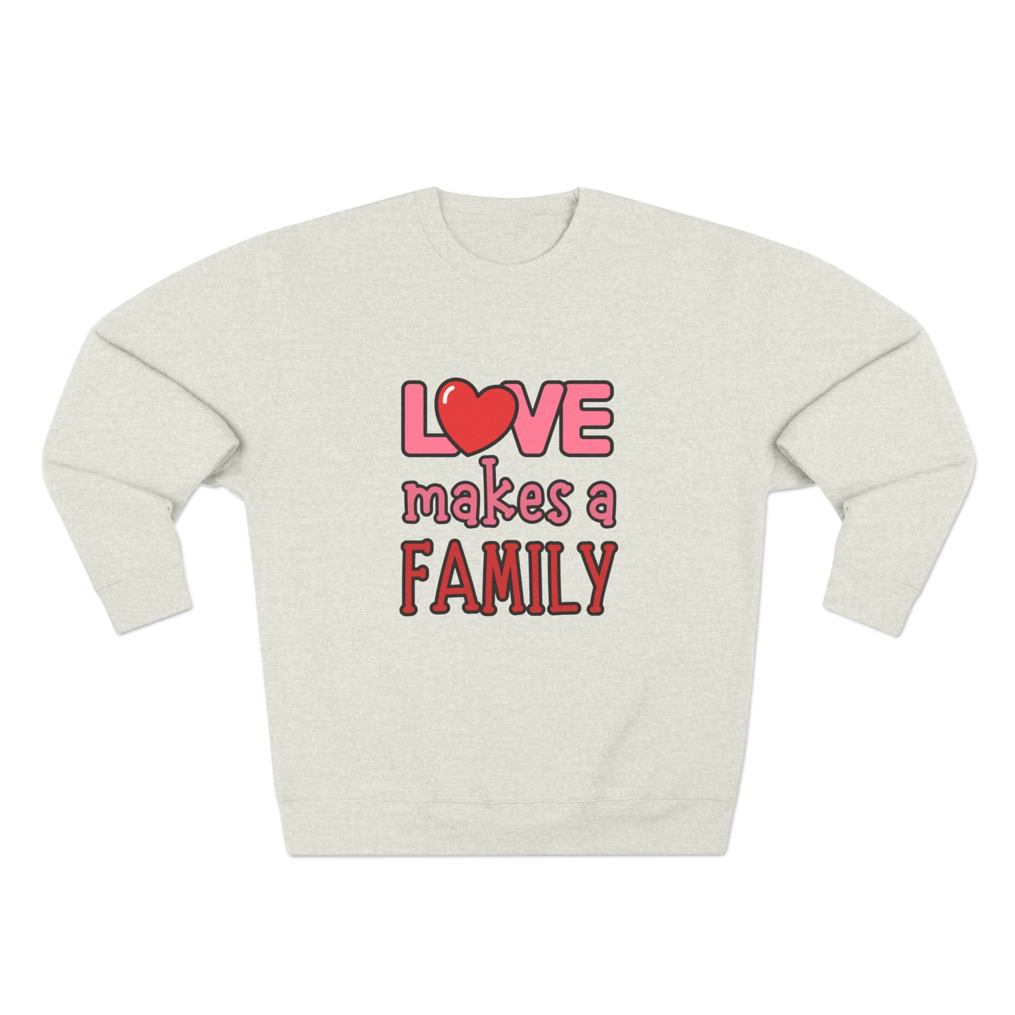 Love Makes a Family Unisex Crewneck Sweatshirt – Cozy and Heartfelt Gift for All Occasions
