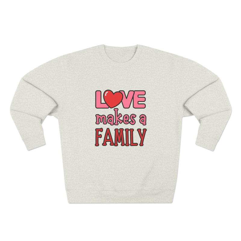 Love Makes a Family Unisex Crewneck Sweatshirt – Cozy and Heartfelt Gift for All Occasions