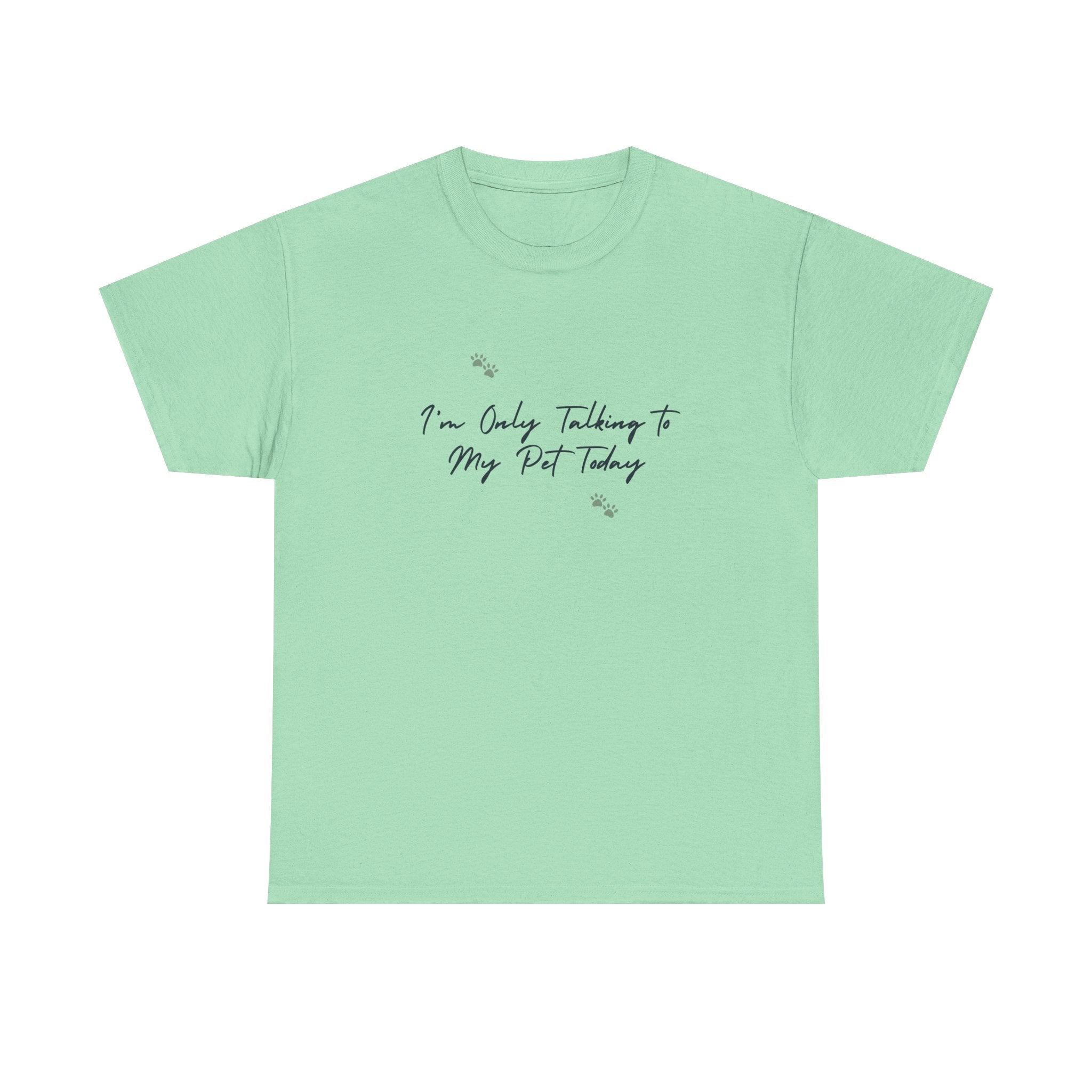 I'm Only Talking to My Pet Today Unisex Heavy Cotton Tee