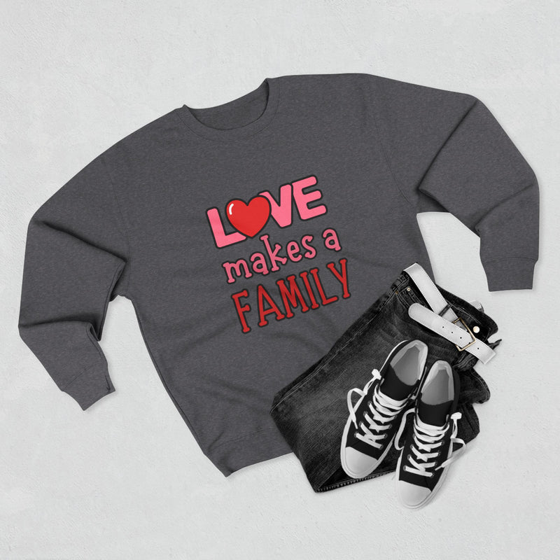 Love Makes a Family Unisex Crewneck Sweatshirt – Cozy and Heartfelt Gift for All Occasions