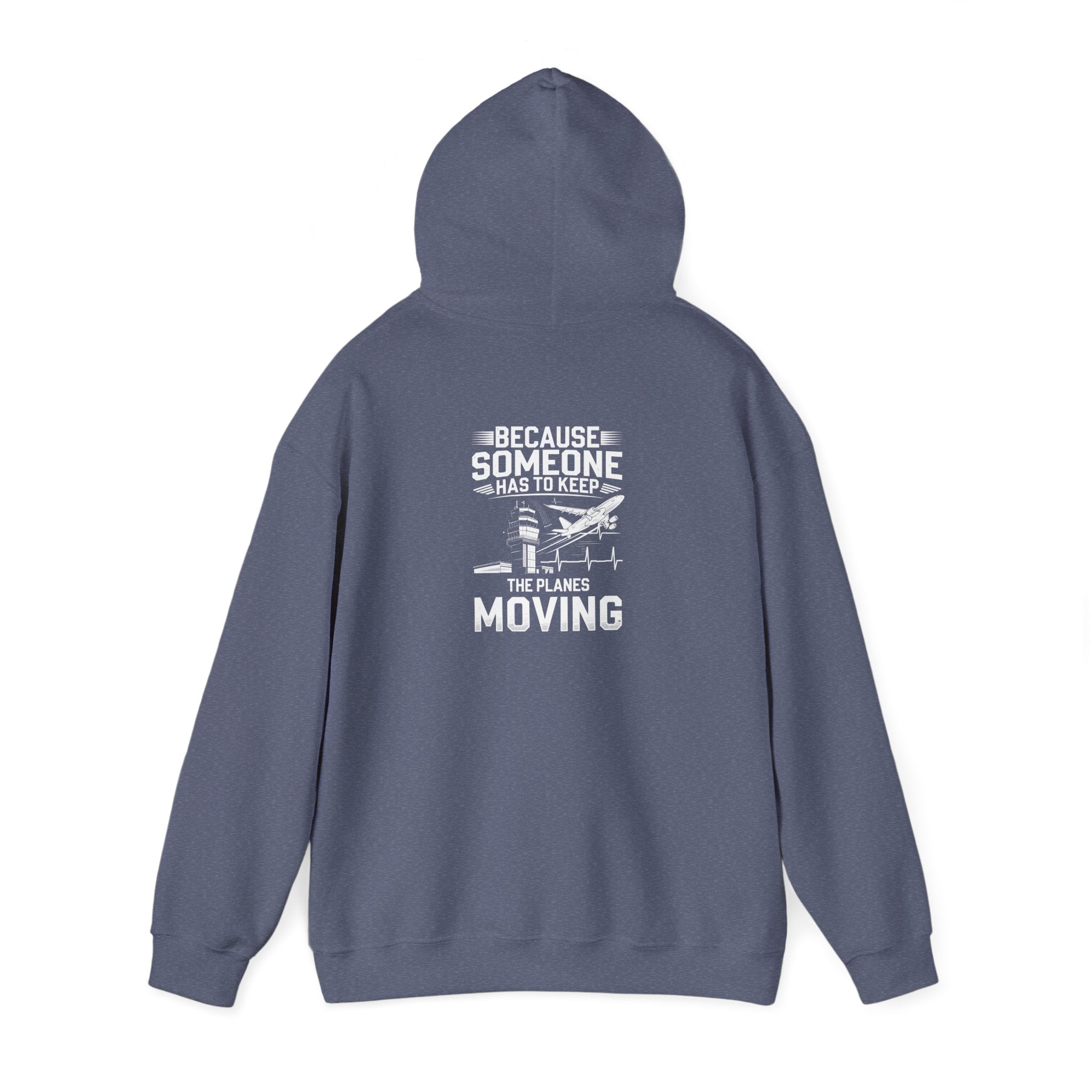 Because Someone Has to Keep the Planes Moving Unisex Heavy Blend™ Hooded Sweatshirt