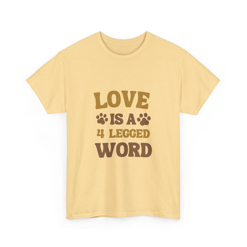 Love is a 4 Legged Word Tee - Unisex Heavy Cotton T-Shirt for Pet Lovers