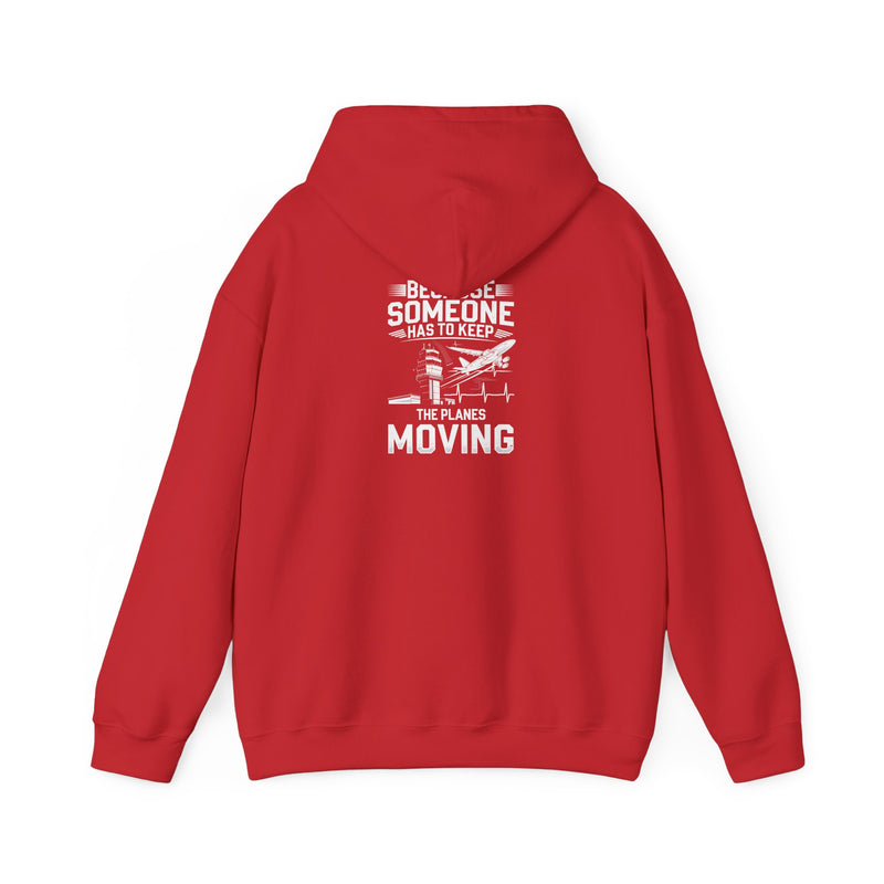 Because Someone Has to Keep the Planes Moving Unisex Heavy Blend™ Hooded Sweatshirt