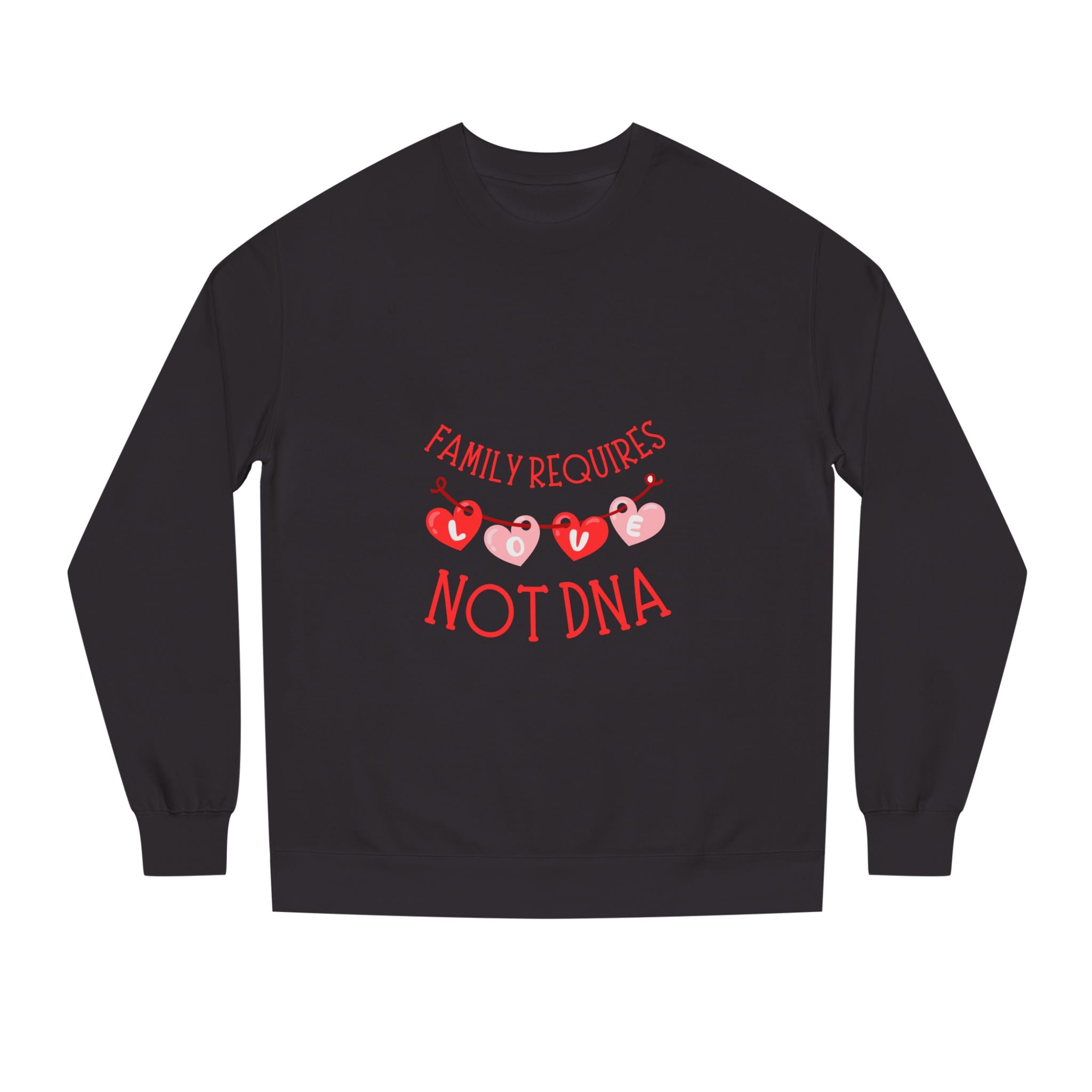 Funny Family Sweatshirt - "Family Requires Not DNA"