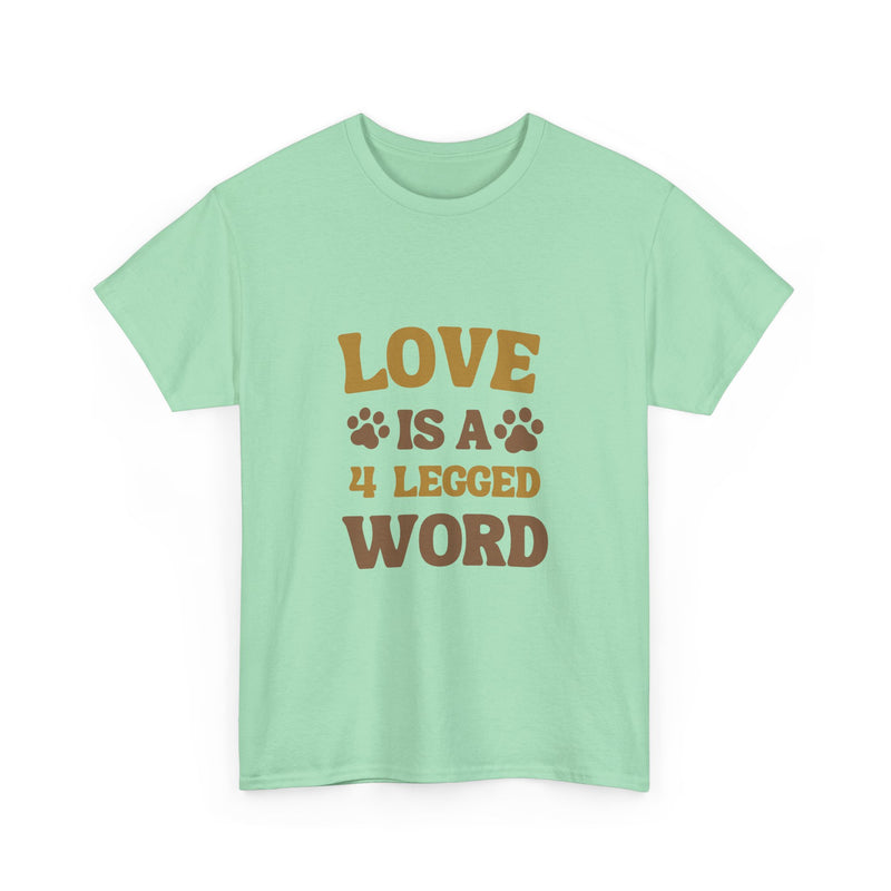 Love is a 4 Legged Word Tee - Unisex Heavy Cotton T-Shirt for Pet Lovers