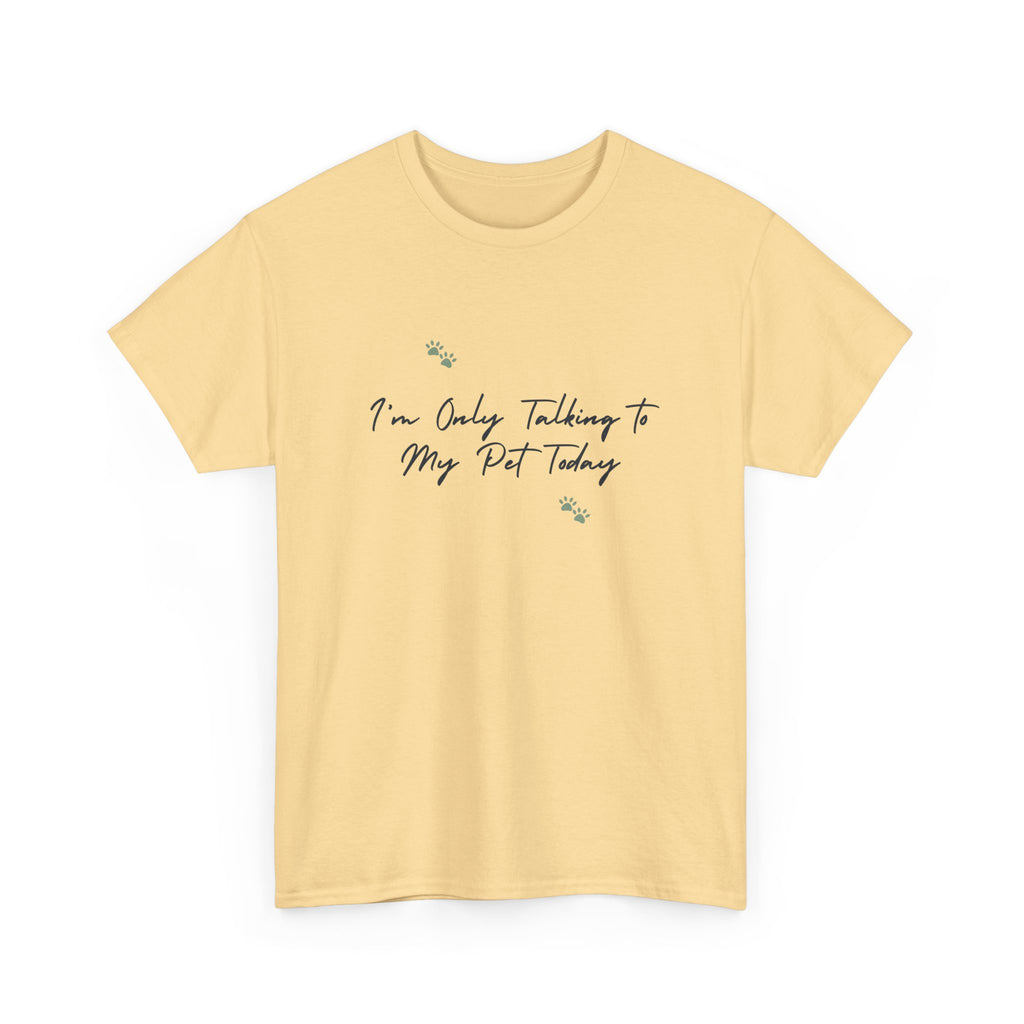 I'm Only Talking to My Pet Today Unisex Heavy Cotton Tee