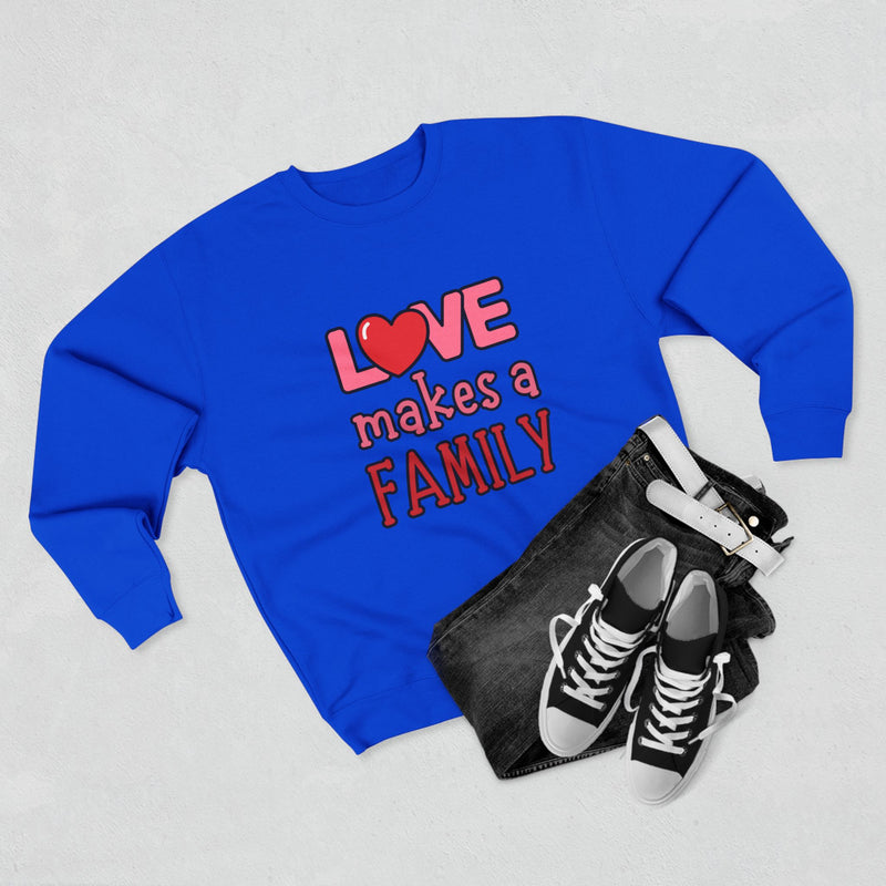 Love Makes a Family Unisex Crewneck Sweatshirt – Cozy and Heartfelt Gift for All Occasions