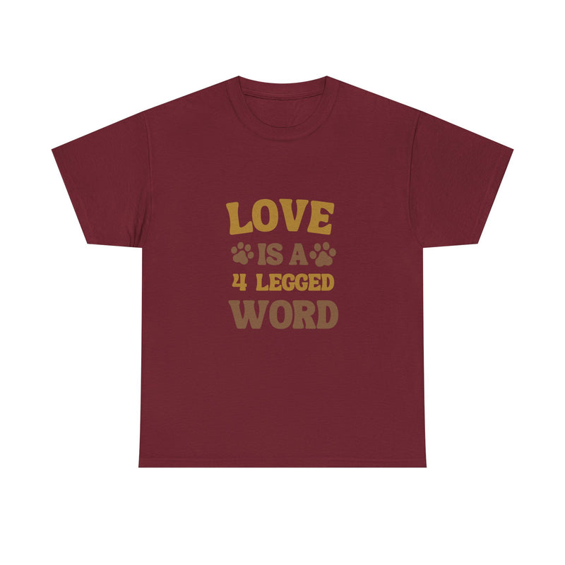 Love is a 4 Legged Word Tee - Unisex Heavy Cotton T-Shirt for Pet Lovers