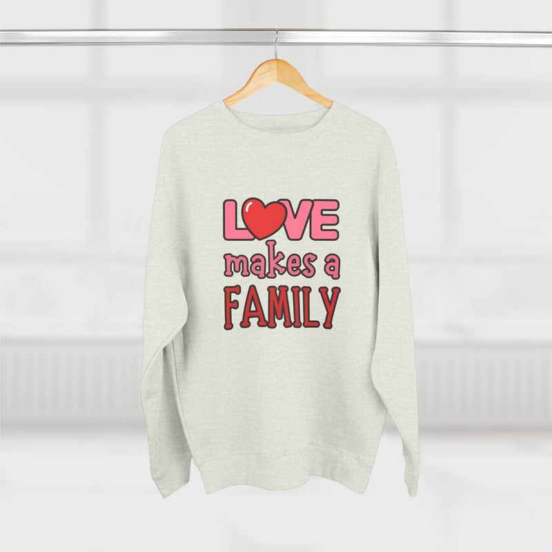 Love Makes a Family Unisex Crewneck Sweatshirt – Cozy and Heartfelt Gift for All Occasions