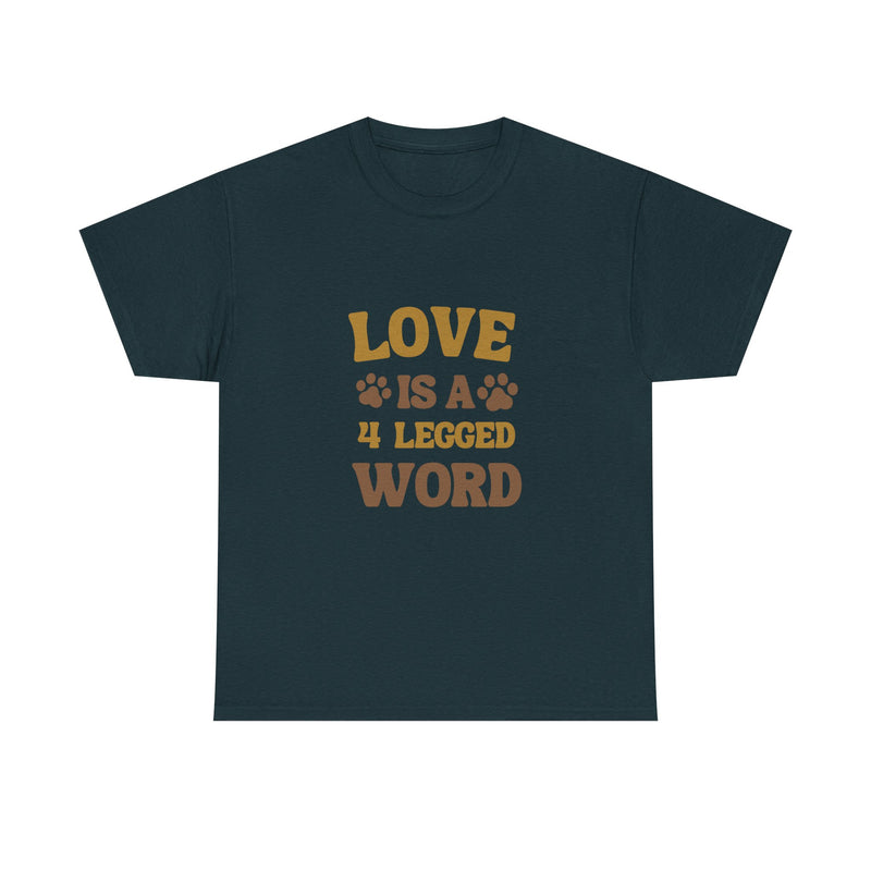Love is a 4 Legged Word Tee - Unisex Heavy Cotton T-Shirt for Pet Lovers