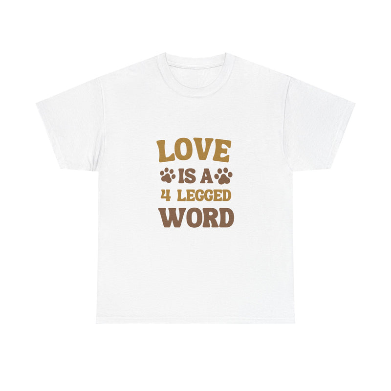 Love is a 4 Legged Word Tee - Unisex Heavy Cotton T-Shirt for Pet Lovers
