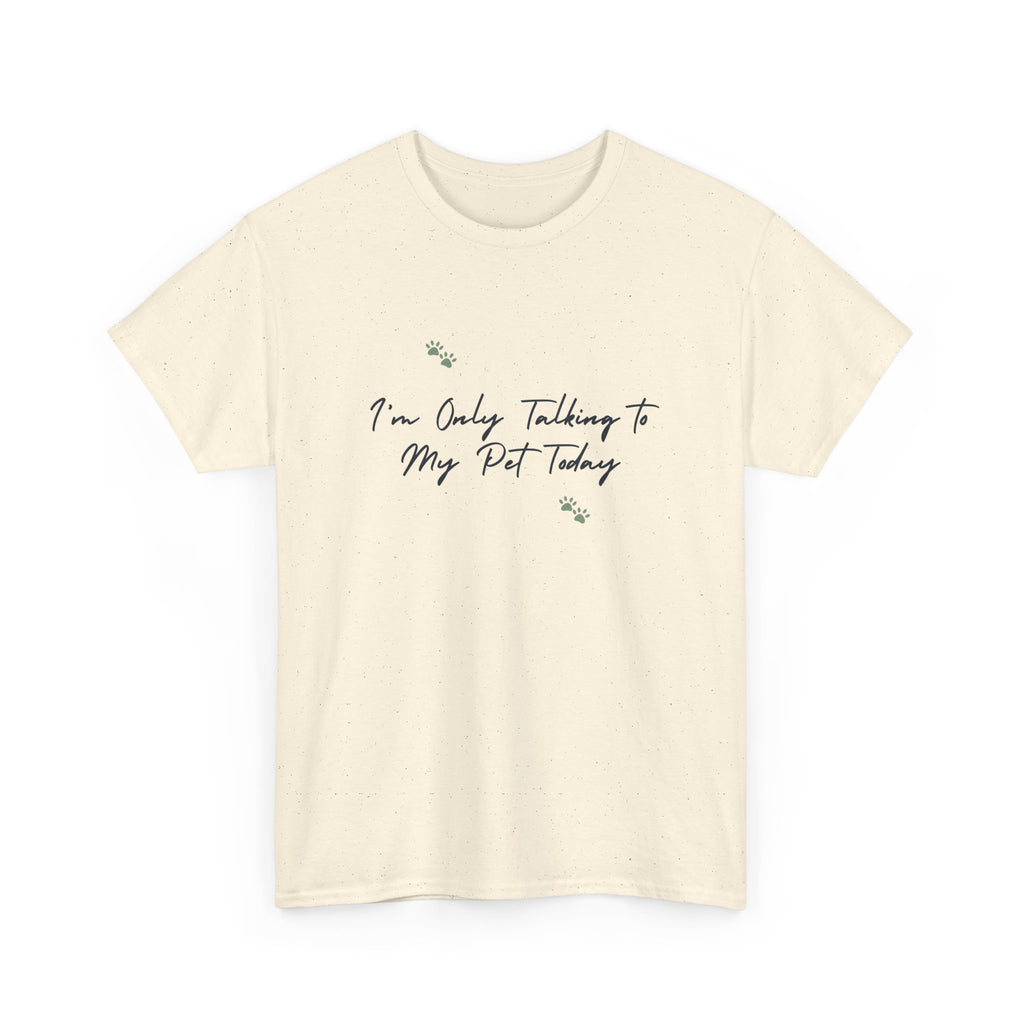 I'm Only Talking to My Pet Today Unisex Heavy Cotton Tee