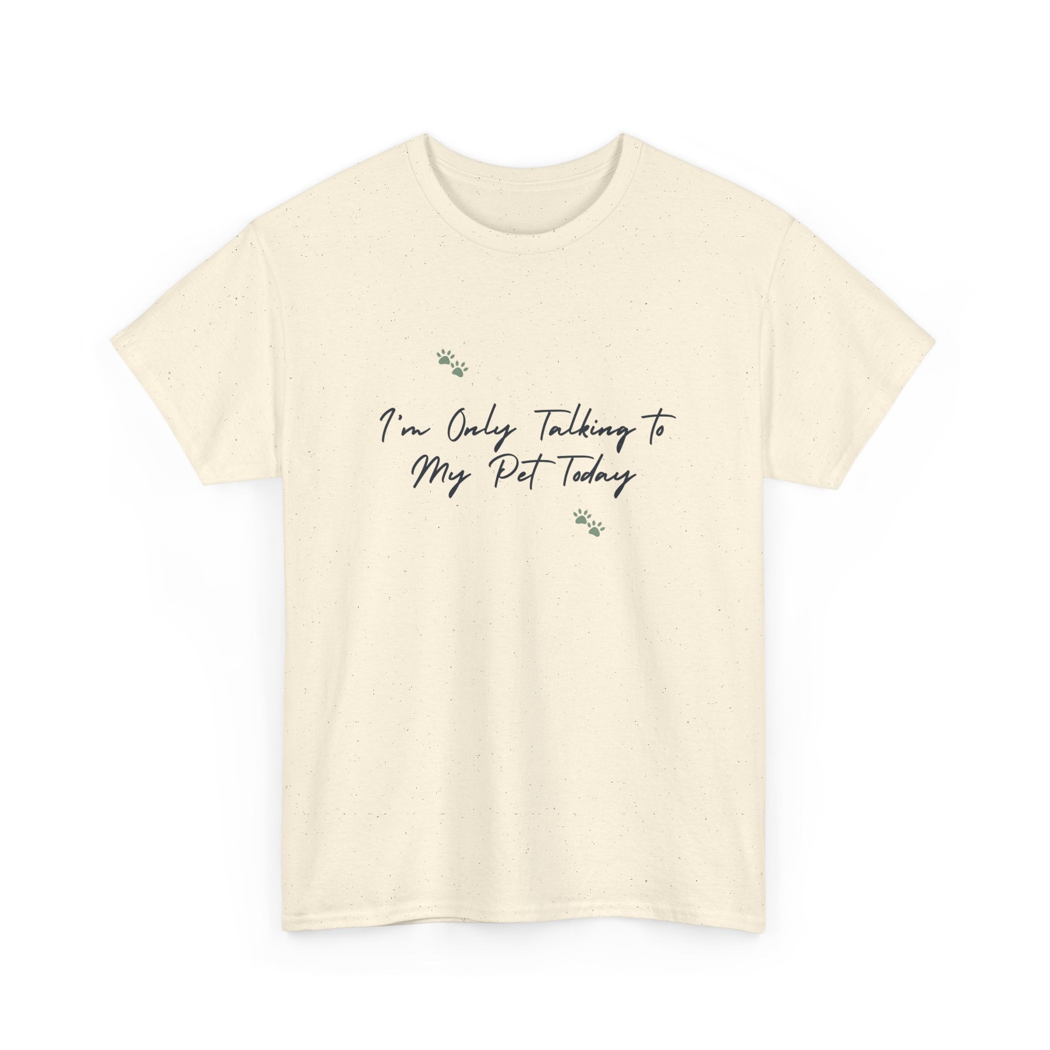I'm Only Talking to My Pet Today Unisex Heavy Cotton Tee