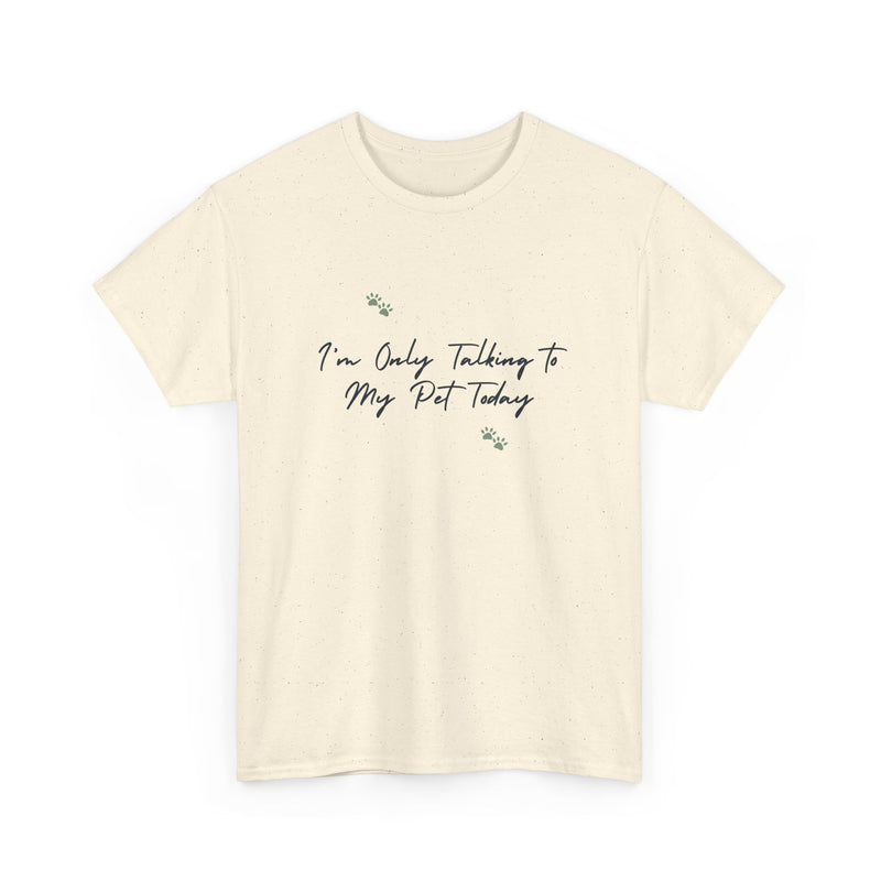 I'm Only Talking to My Pet Today Unisex Heavy Cotton Tee