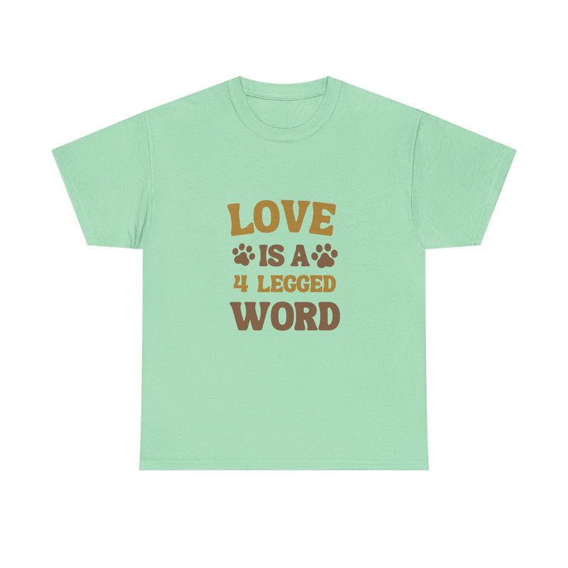 Love is a 4 Legged Word Tee - Unisex Heavy Cotton T-Shirt for Pet Lovers