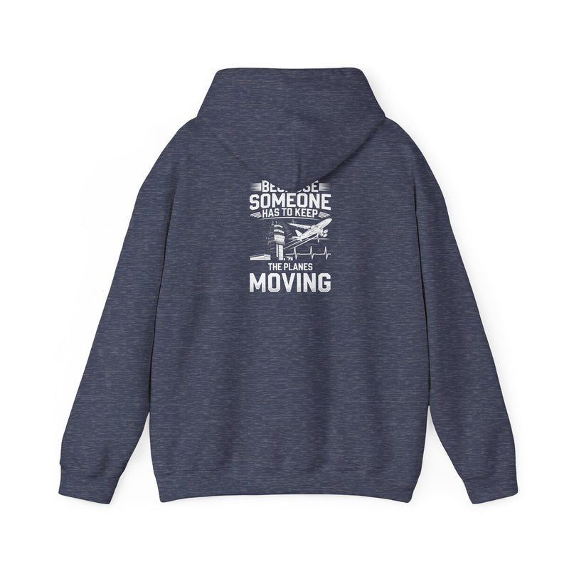 Because Someone Has to Keep the Planes Moving Unisex Heavy Blend™ Hooded Sweatshirt