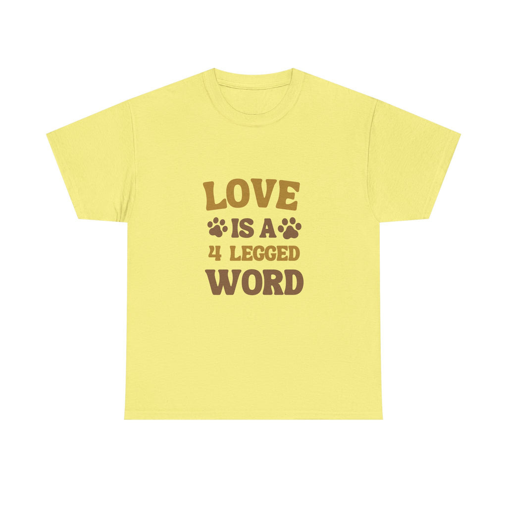 Love is a 4 Legged Word Tee - Unisex Heavy Cotton T-Shirt for Pet Lovers