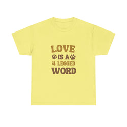 Love is a 4 Legged Word Tee - Unisex Heavy Cotton T-Shirt for Pet Lovers