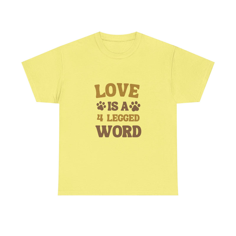 Love is a 4 Legged Word Tee - Unisex Heavy Cotton T-Shirt for Pet Lovers