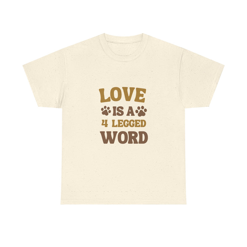 Love is a 4 Legged Word Tee - Unisex Heavy Cotton T-Shirt for Pet Lovers