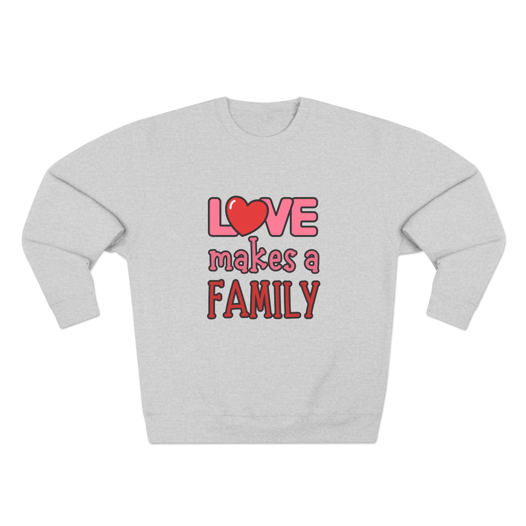 Love Makes a Family Unisex Crewneck Sweatshirt – Cozy and Heartfelt Gift for All Occasions