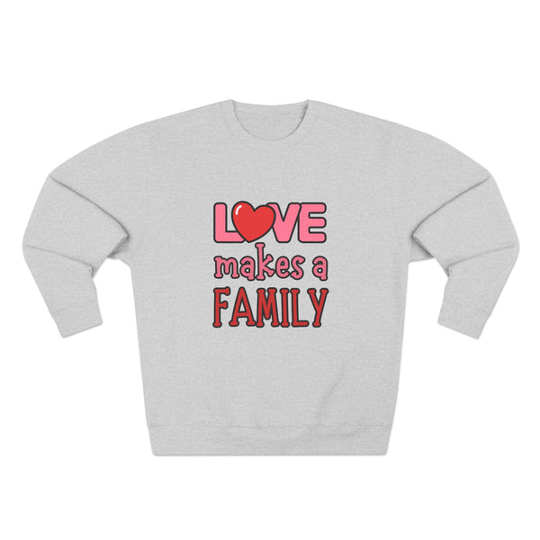 Love Makes a Family Unisex Crewneck Sweatshirt – Cozy and Heartfelt Gift for All Occasions