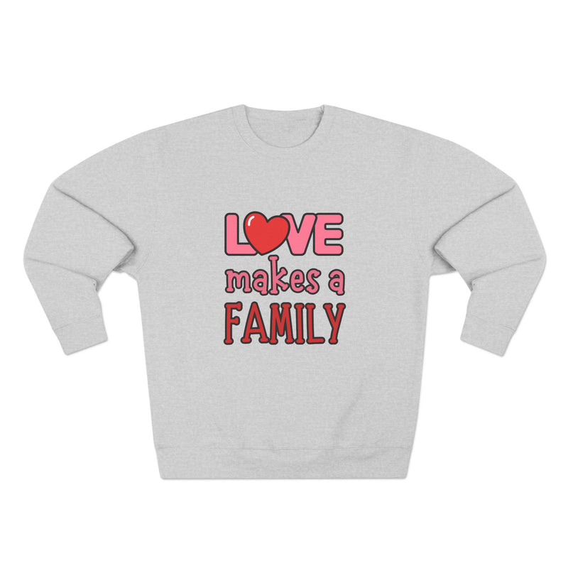 Love Makes a Family Unisex Crewneck Sweatshirt – Cozy and Heartfelt Gift for All Occasions