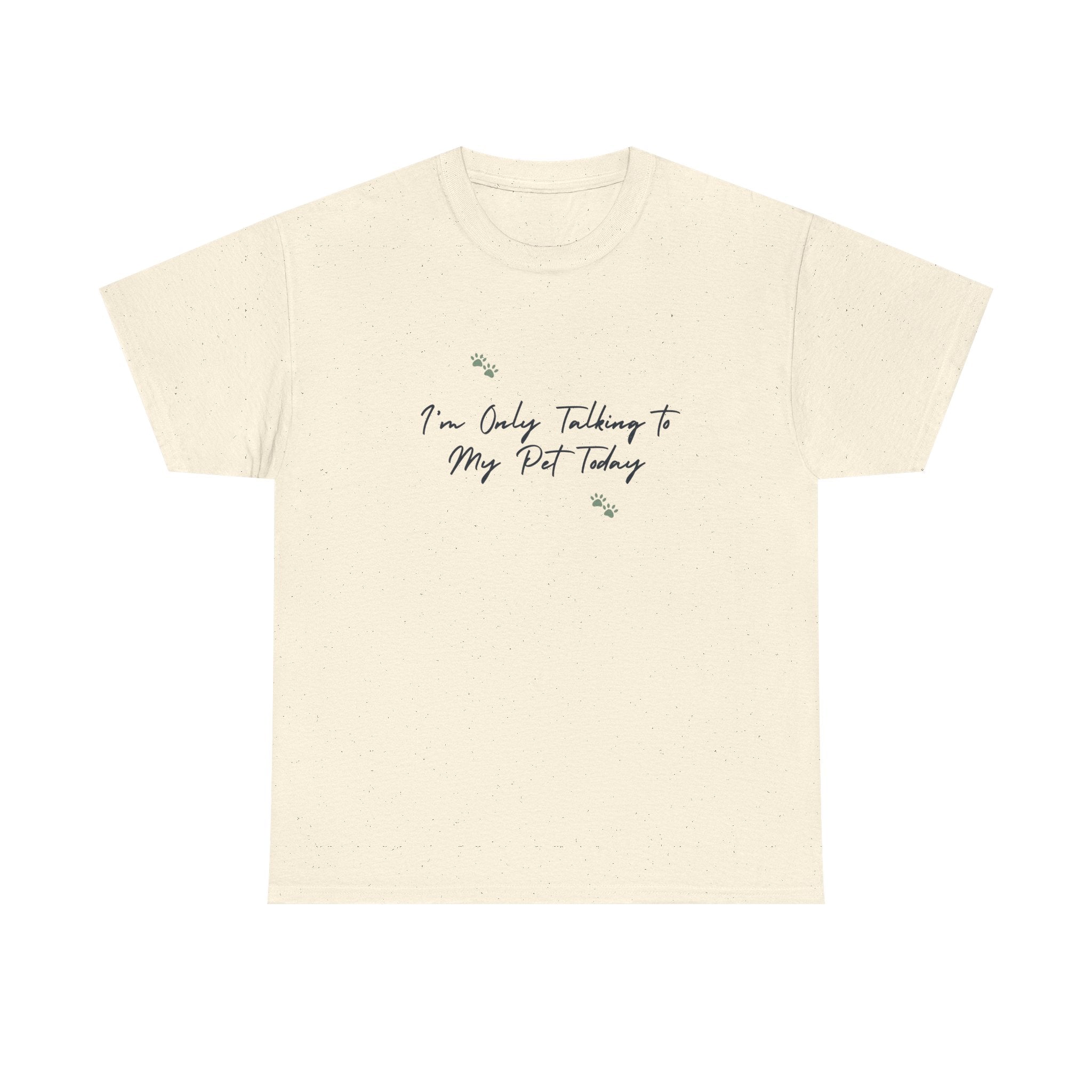 I'm Only Talking to My Pet Today Unisex Heavy Cotton Tee