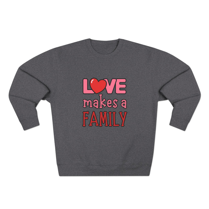 Love Makes a Family Unisex Crewneck Sweatshirt – Cozy and Heartfelt Gift for All Occasions