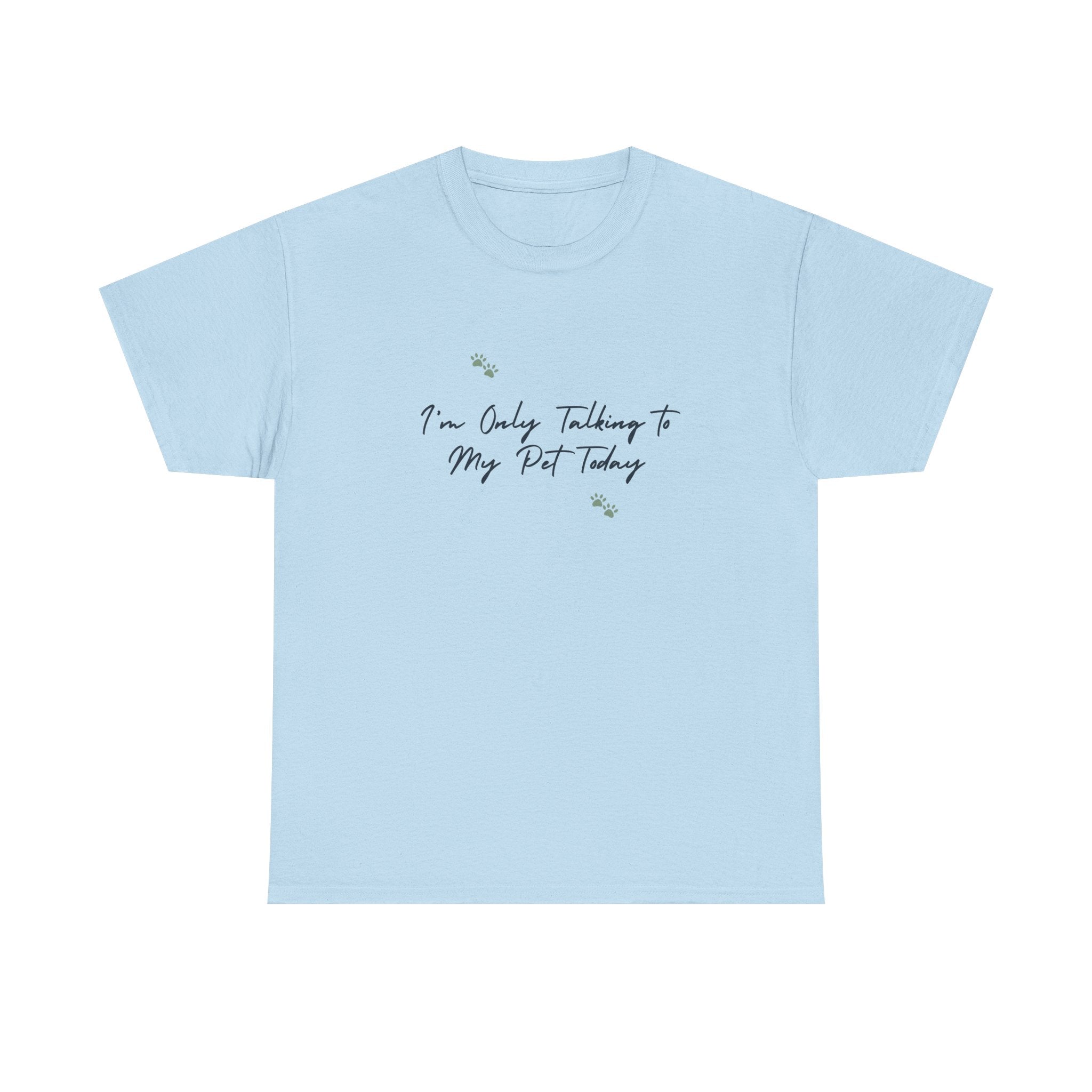 I'm Only Talking to My Pet Today Unisex Heavy Cotton Tee