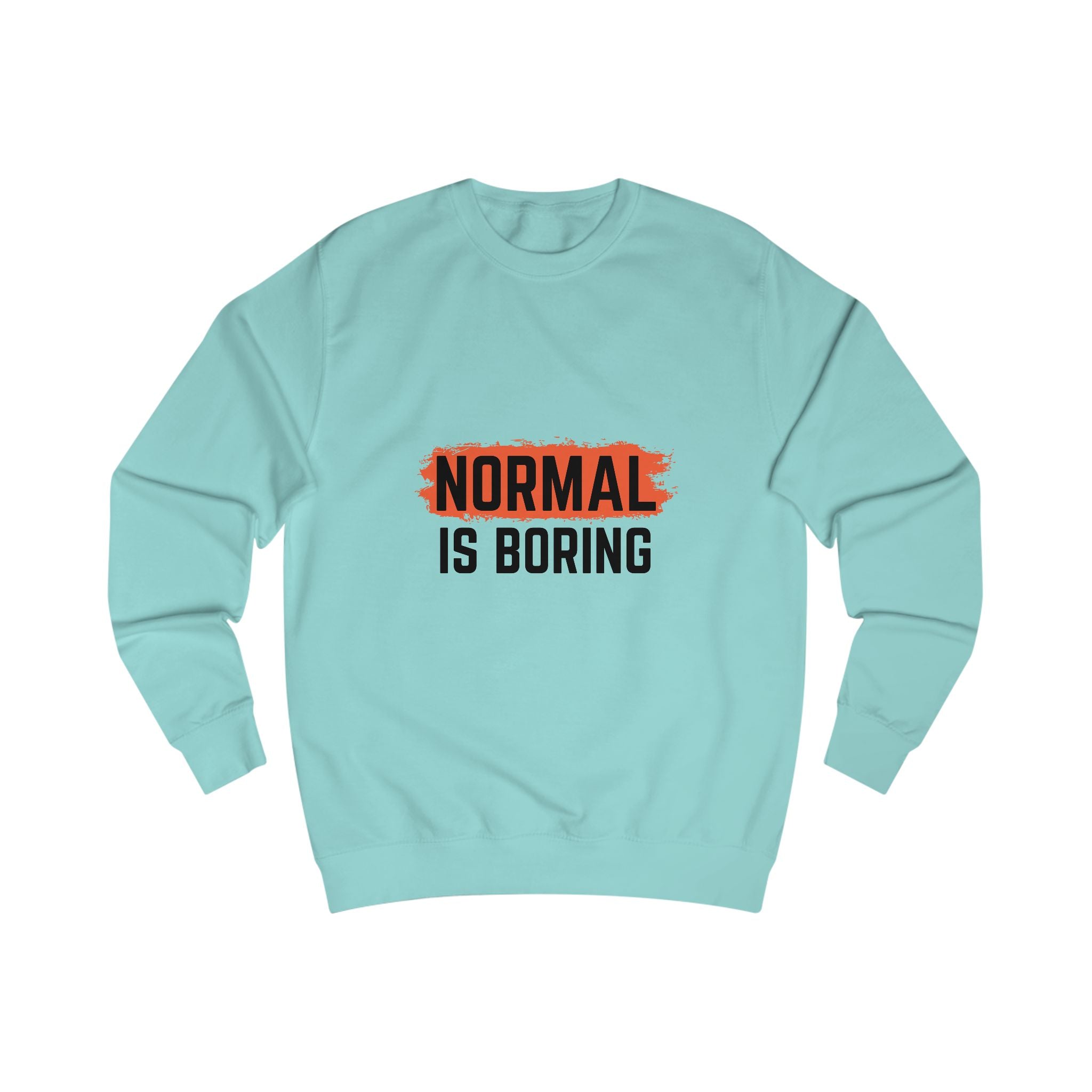 Unique Unisex Sweatshirt - "NORMAL IS BORING" Statement Apparel