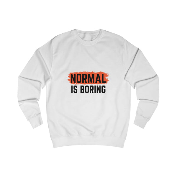 Unique Unisex Sweatshirt - "NORMAL IS BORING" Statement Apparel
