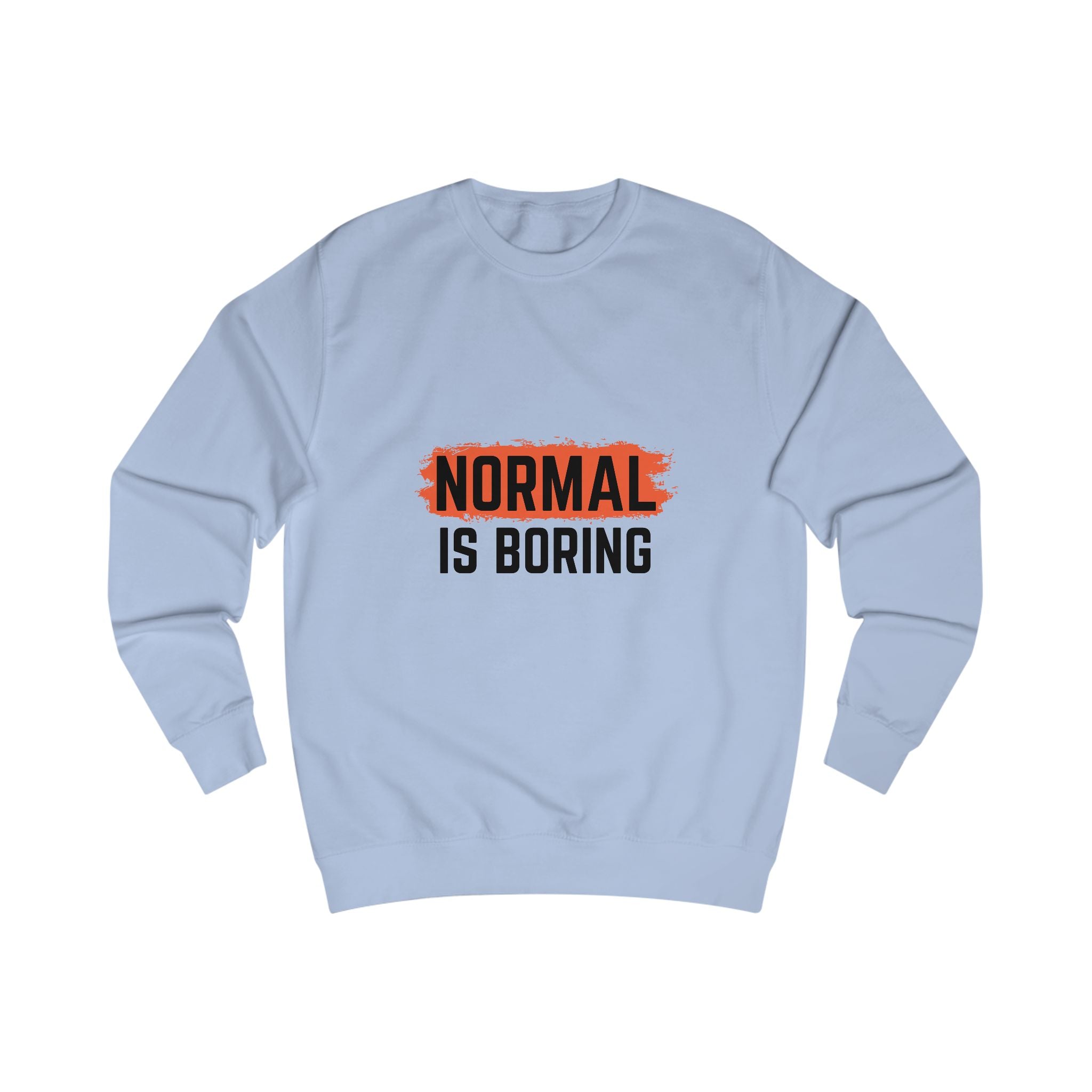 Unique Unisex Sweatshirt - "NORMAL IS BORING" Statement Apparel