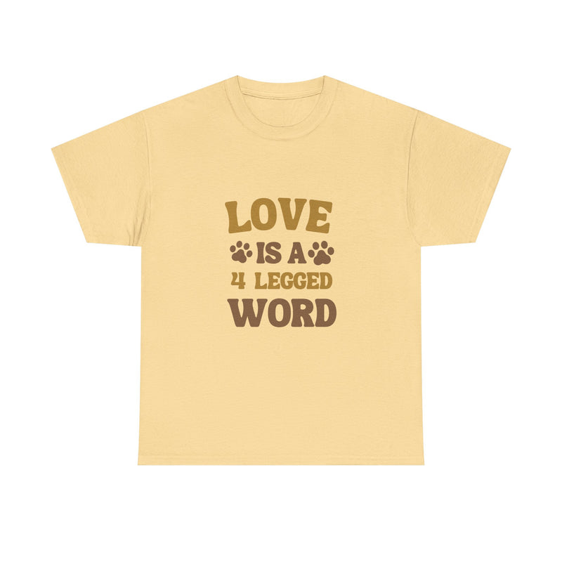 Love is a 4 Legged Word Tee - Unisex Heavy Cotton T-Shirt for Pet Lovers