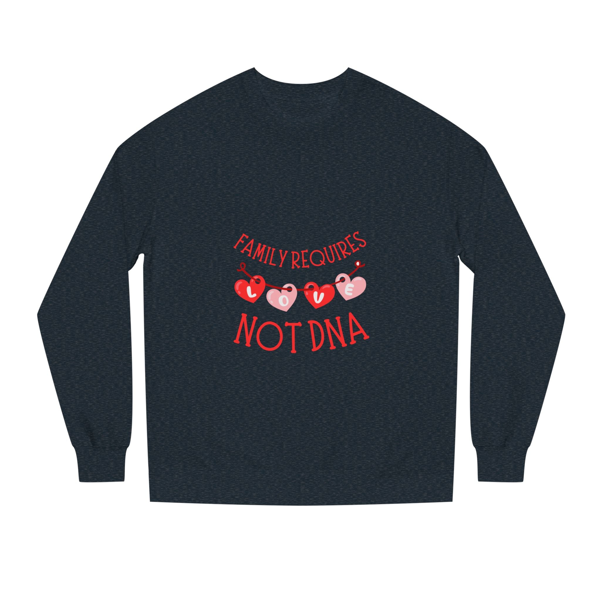 Funny Family Sweatshirt - "Family Requires Not DNA"