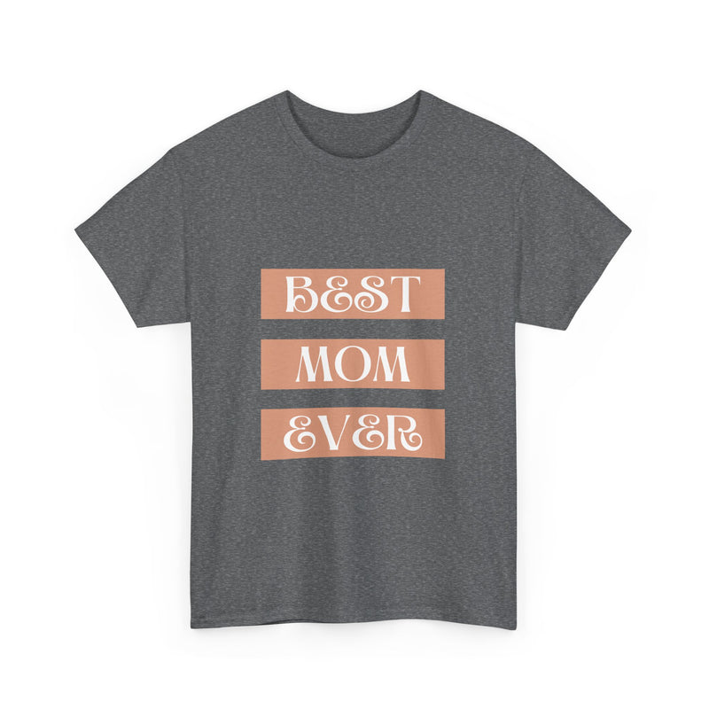 Best Mom Ever Unisex Heavy Cotton Tee | Perfect Gift for Mother's Day and Everyday Wear