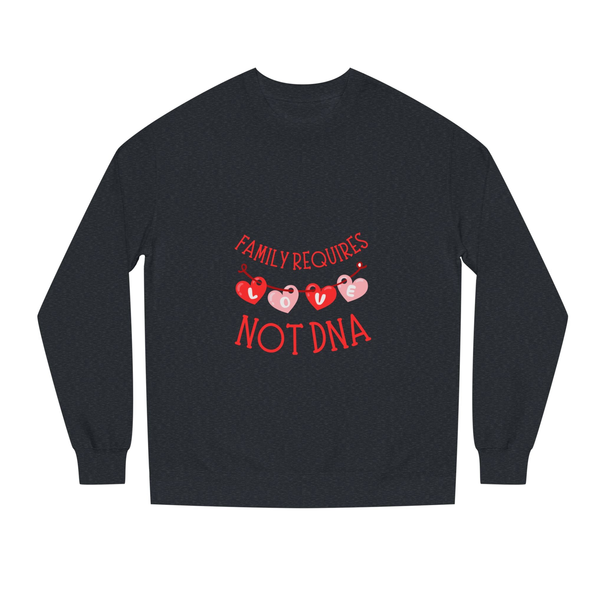 Funny Family Sweatshirt - "Family Requires Not DNA"