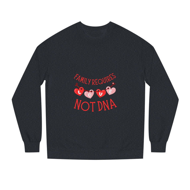 Funny Family Sweatshirt - "Family Requires Not DNA"
