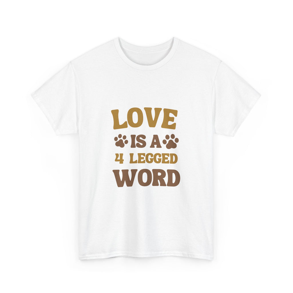 Love is a 4 Legged Word Tee - Unisex Heavy Cotton T-Shirt for Pet Lovers