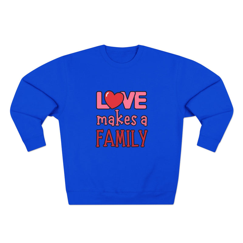 Love Makes a Family Unisex Crewneck Sweatshirt – Cozy and Heartfelt Gift for All Occasions