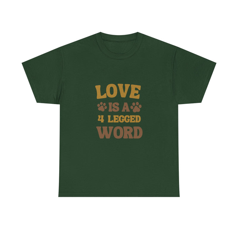 Love is a 4 Legged Word Tee - Unisex Heavy Cotton T-Shirt for Pet Lovers