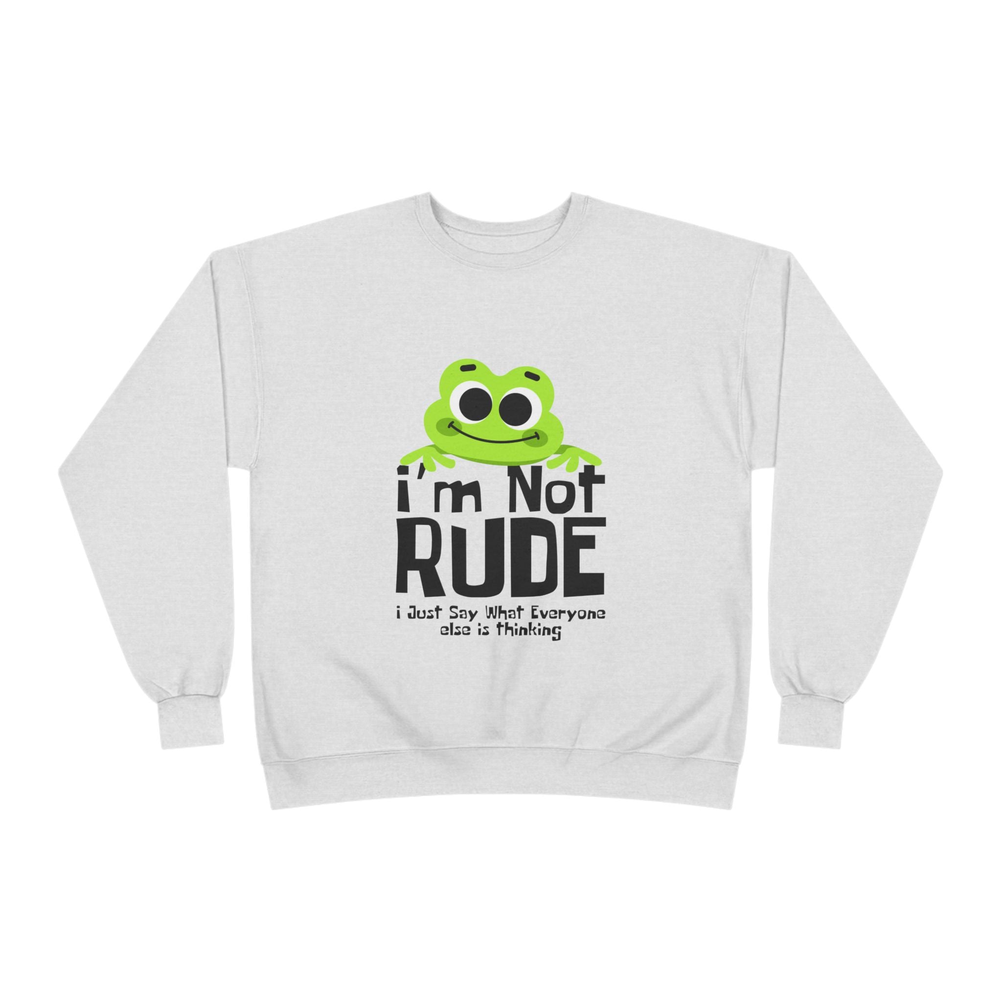 Funny Frog Sweatshirt - "I'm Not Rude, I Just Say What Everyone Else is Thinking" - Unisex Eco-Friendly Crewneck