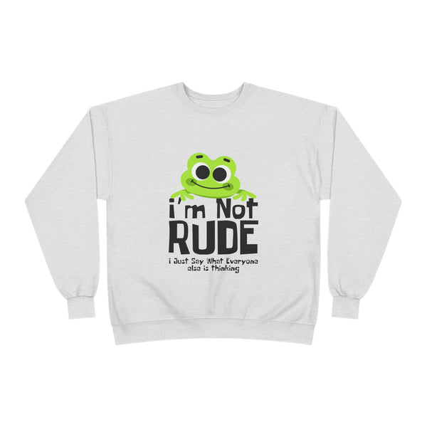 Funny Frog Sweatshirt - "I'm Not Rude, I Just Say What Everyone Else is Thinking" - Unisex Eco-Friendly Crewneck