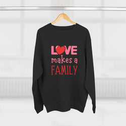 Love Makes a Family Unisex Crewneck Sweatshirt – Cozy and Heartfelt Gift for All Occasions
