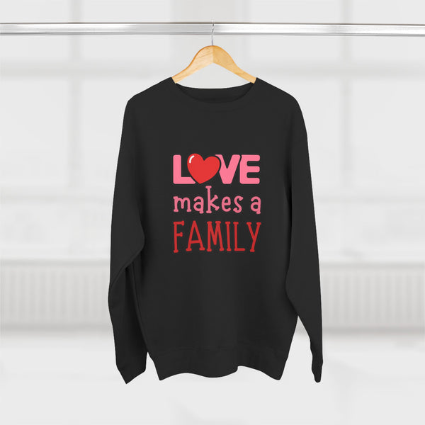 Love Makes a Family Unisex Crewneck Sweatshirt – Cozy and Heartfelt Gift for All Occasions
