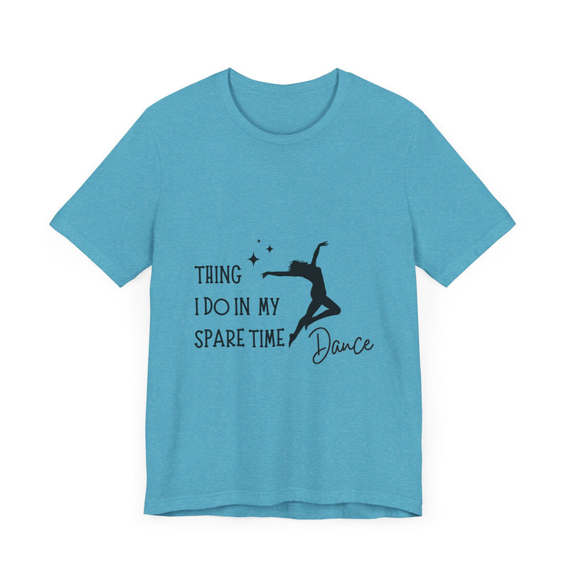 Dance Lover Unisex Jersey Tee - 'Thing I Do in My Spare Time' Graphic Shirt